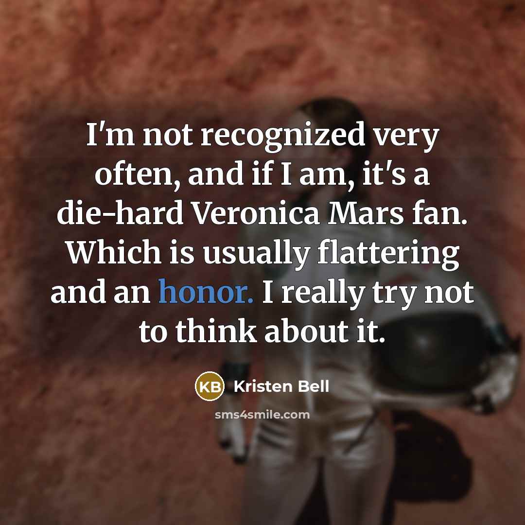 “I'm not recognized very often, and if I am, it's…” quote by Kristen Bell