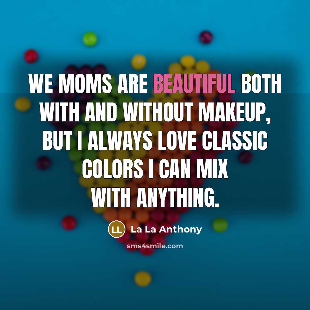 “We moms are beautiful both with and without makeup, but…” quote by La La Anthony