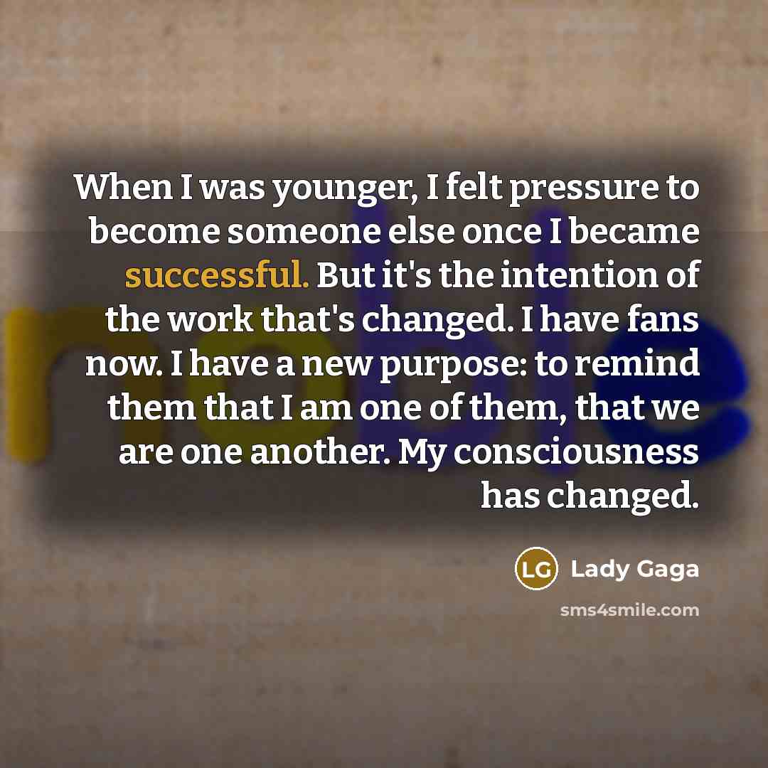 “When I was younger, I felt pressure to become someone…” quote by Lady Gaga