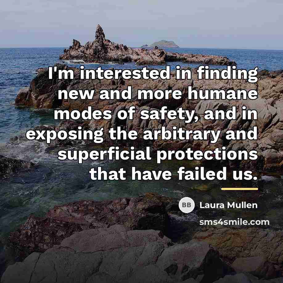 “I'm interested in finding new and more humane modes of…” quote by Laura Mullen