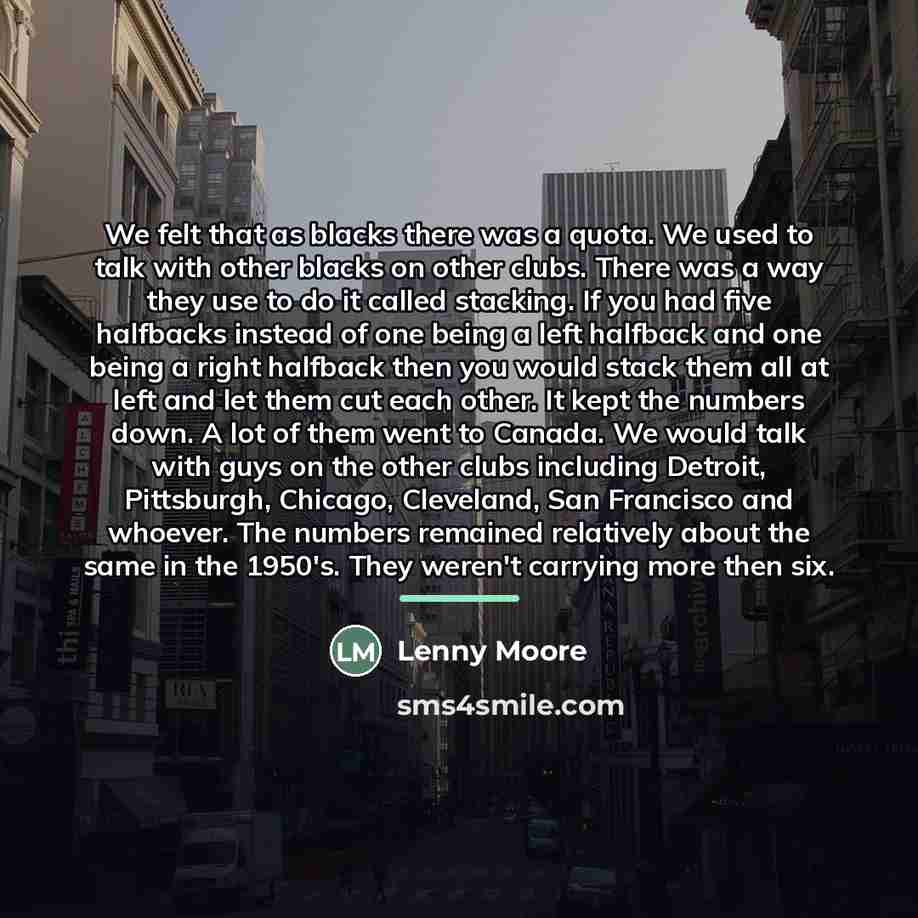 “We felt that as blacks there was a quota. We…” quote by Lenny Moore