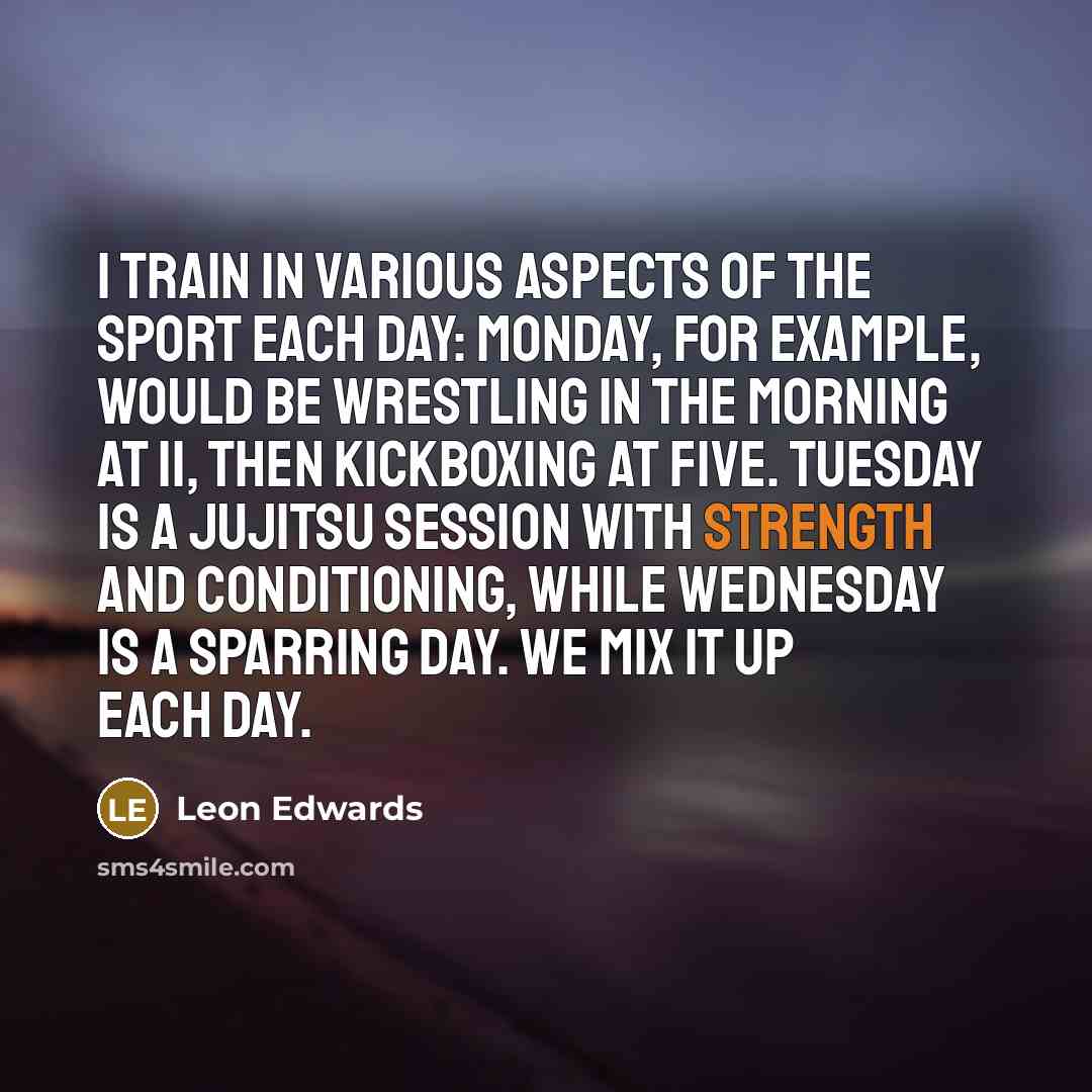 “I train in various aspects of the sport each day:…” quote by Leon Edwards