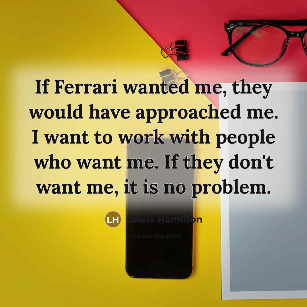 “If Ferrari wanted me, they would have approached me. I…” quote by Lewis Hamilton