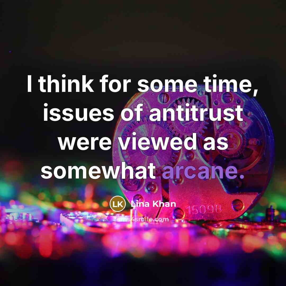 “I think for some time, issues of antitrust were viewed…” quote by Lina Khan