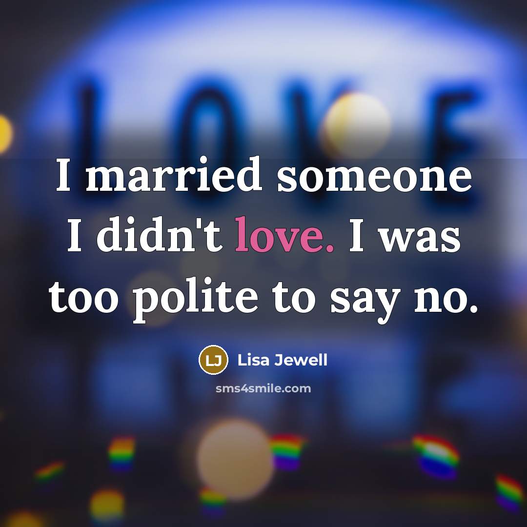 “I married someone I didn't love. I was too polite…” quote by Lisa Jewell