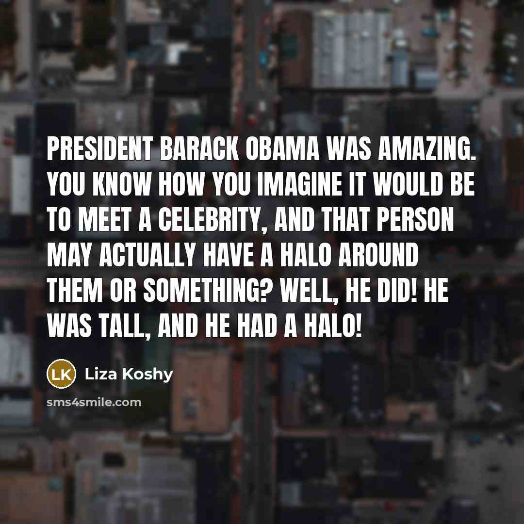 “President Barack Obama was amazing. You know how you imagine…” quote by Liza Koshy