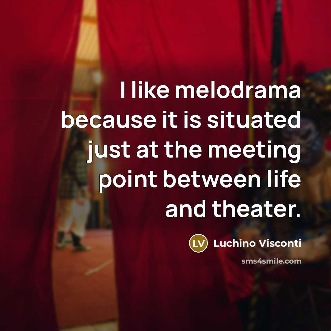 “I like melodrama because it is situated just at the…” quote by Luchino Visconti