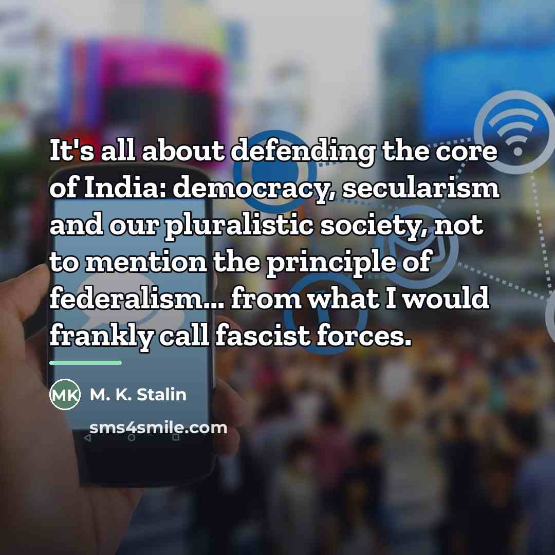 “It's all about defending the core of India: democracy, secularism…” quote by M. K. Stalin