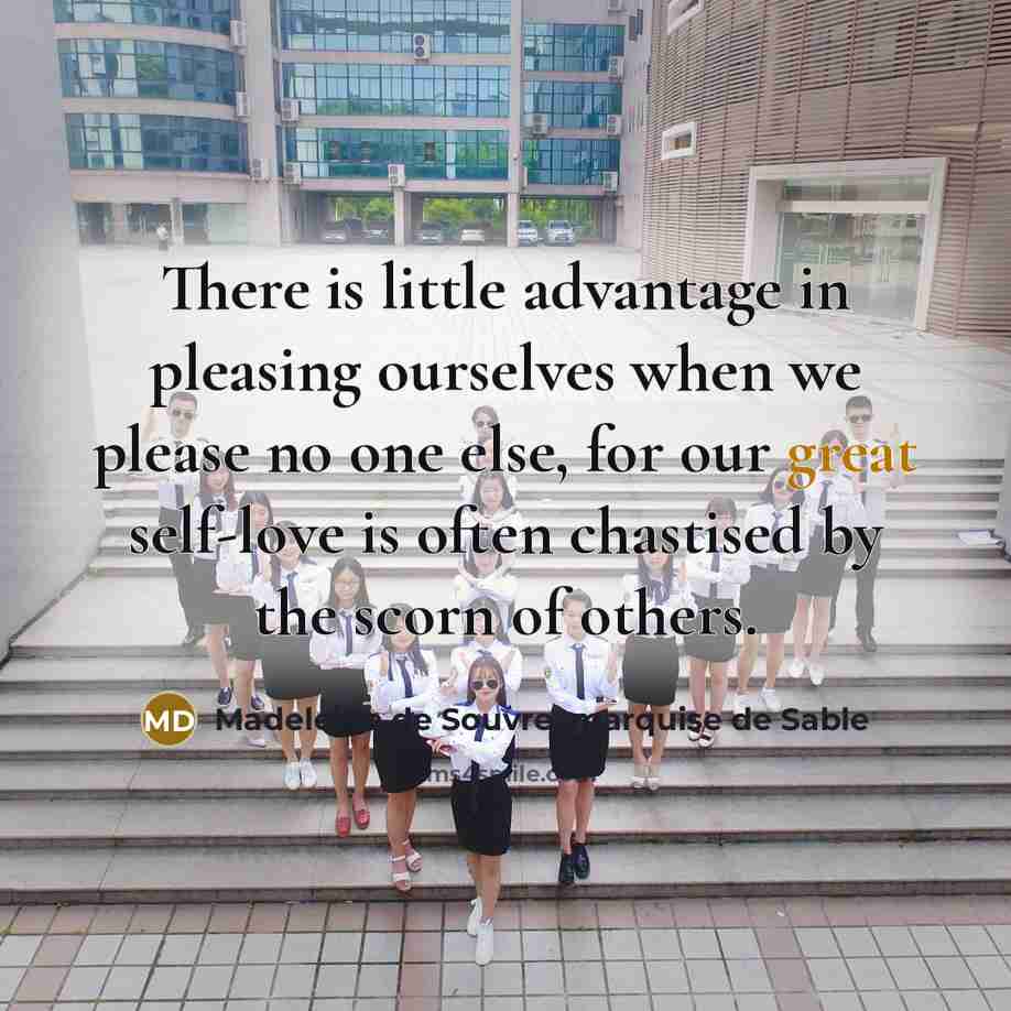 “There is little advantage in pleasing ourselves when we please…” quote by Madeleine de Souvre, marquise de Sable