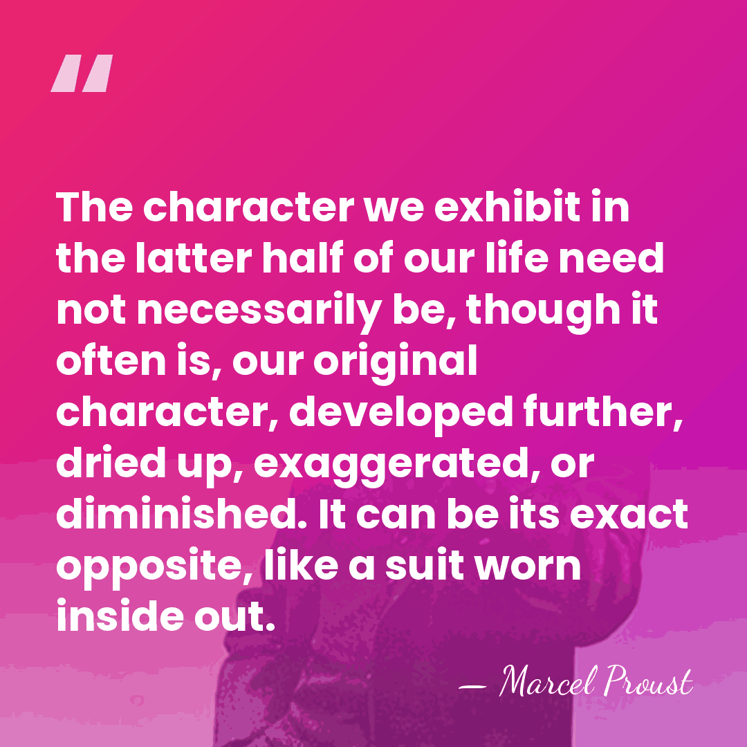 The character we exhibit in the latter half of our life need&hellip; - Marcel Proust