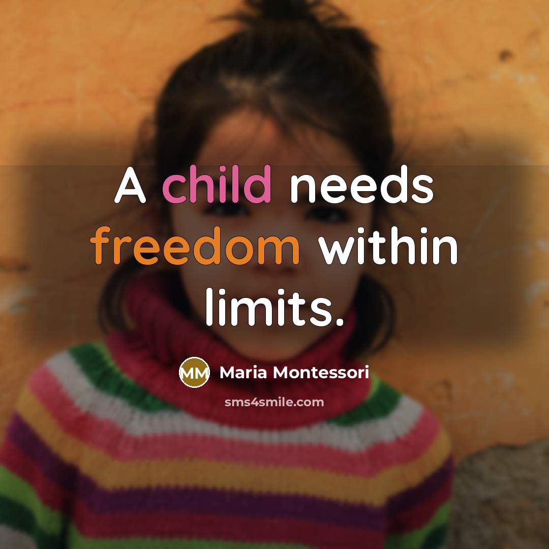 “A child needs freedom within limits.” quote by Maria Montessori