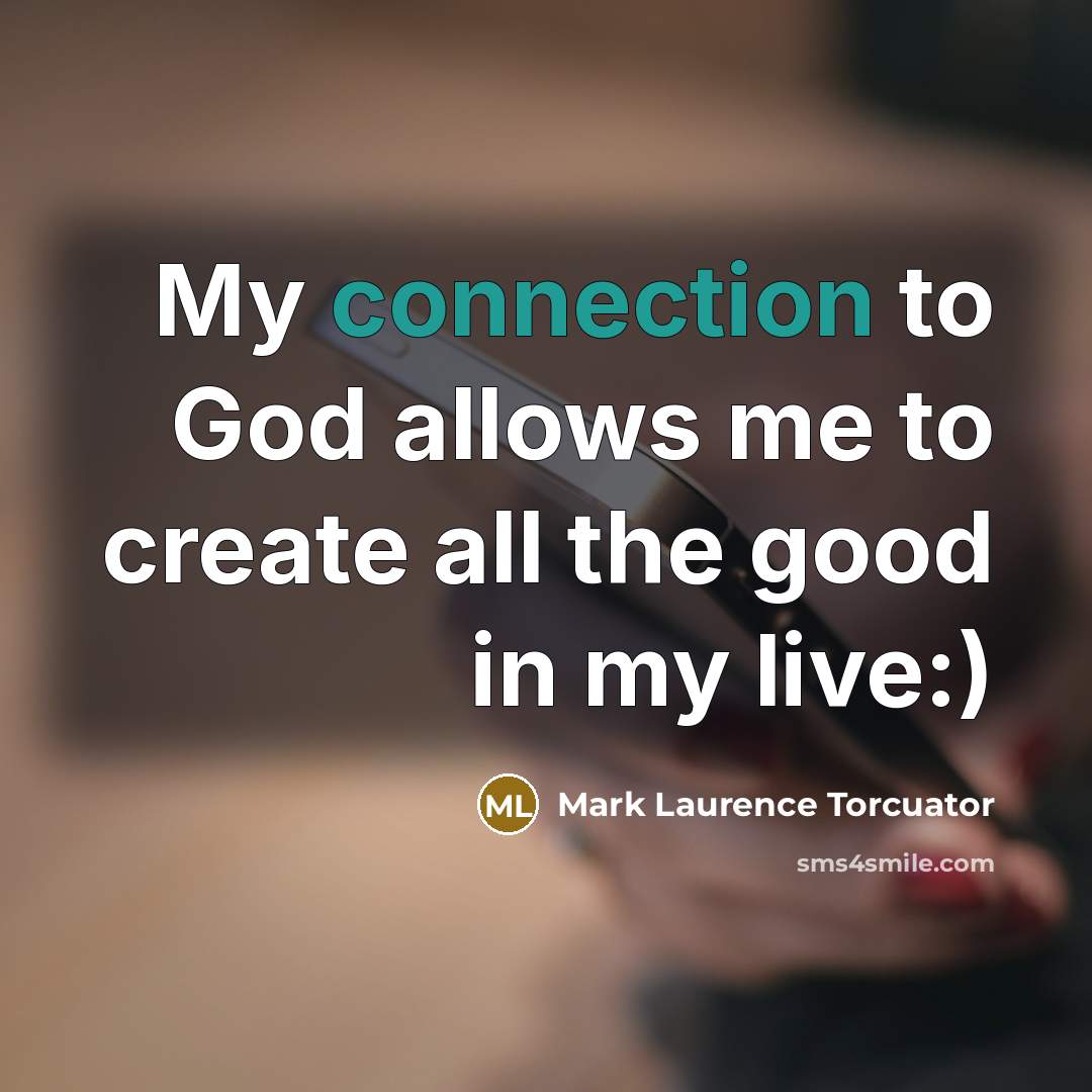 “My connection to God allows me to create all the…” quote by Mark Laurence Torcuator