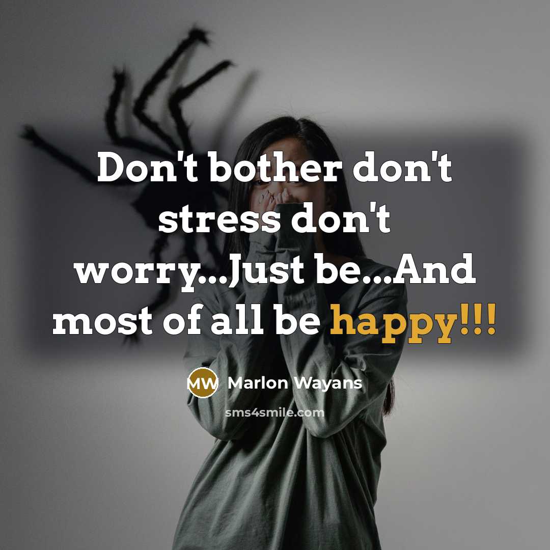 “Don't bother don't stress don't worry...Just be...And most of all…” quote by Marlon Wayans