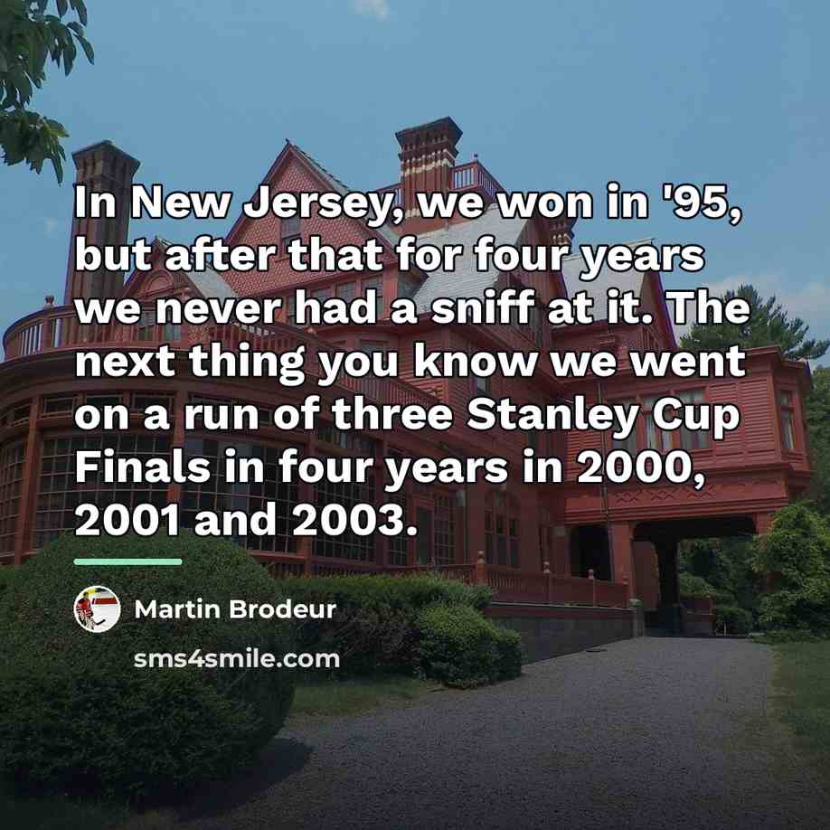 “In New Jersey, we won in '95, but after that…” quote by Martin Brodeur