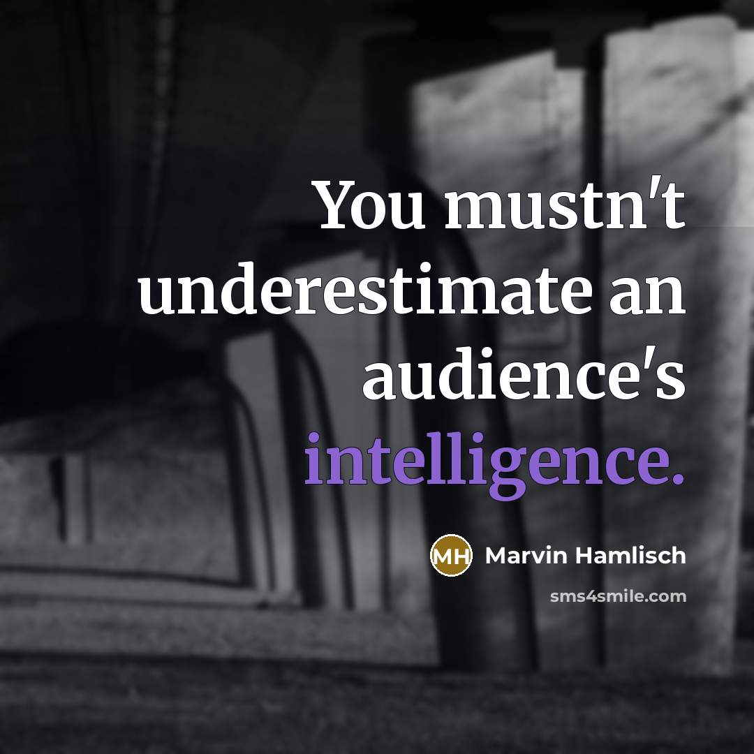 “You mustn't underestimate an audience's intelligence.…” quote by Marvin Hamlisch