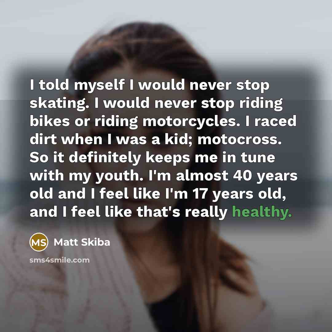 “I told myself I would never stop skating. I would…” quote by Matt Skiba