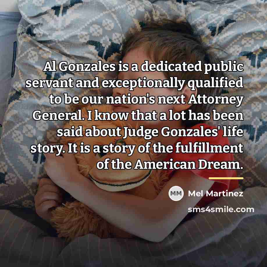 “Al Gonzales is a dedicated public servant and exceptionally qualified…” quote by Mel Martinez