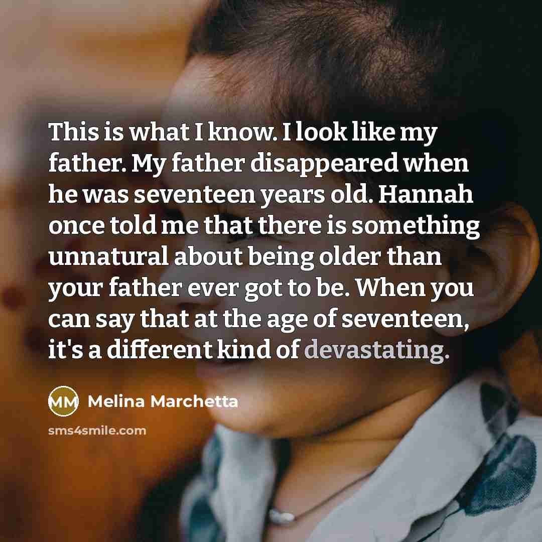 “This is what I know. I look like my father.…” quote by Melina Marchetta