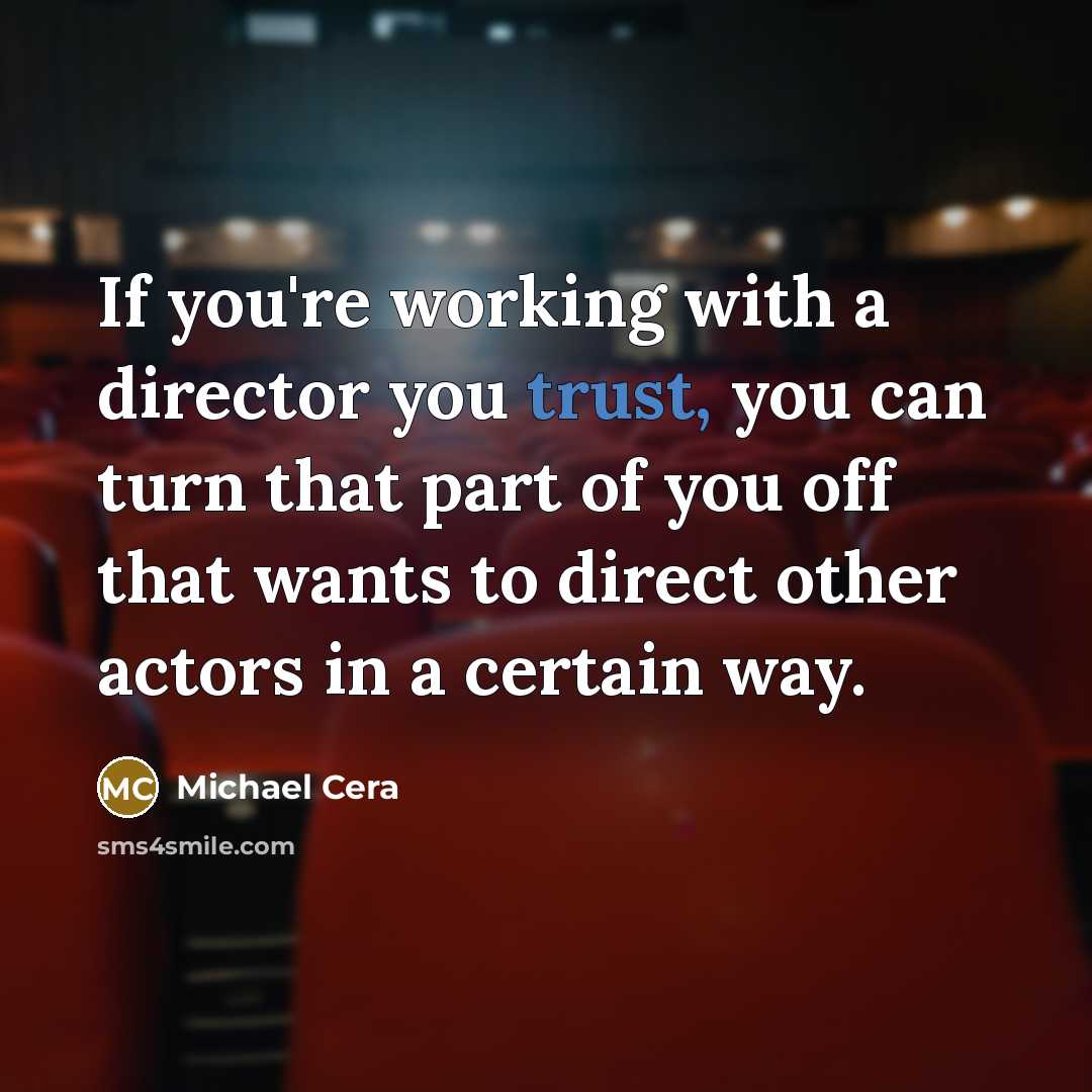 “If you're working with a director you trust, you can…” quote by Michael Cera