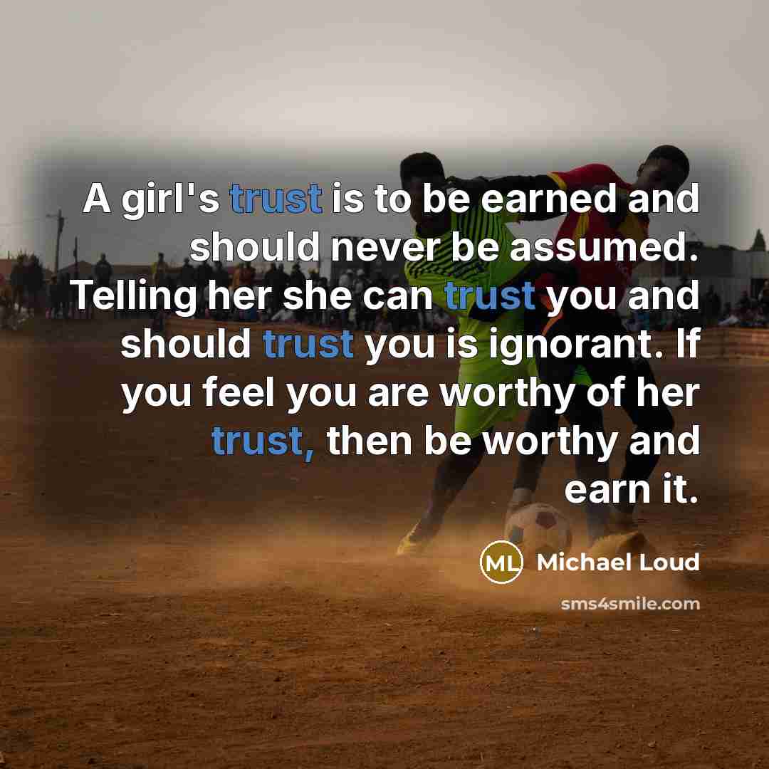 “A girl's trust is to be earned and should never…” quote by Michael Loud