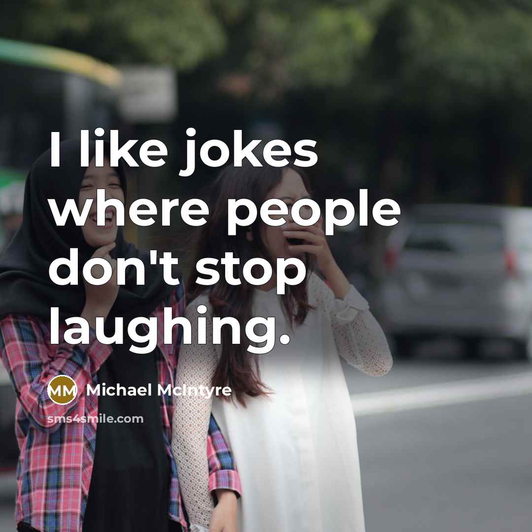 “I like jokes where people don't stop laughing.…” quote by Michael McIntyre
