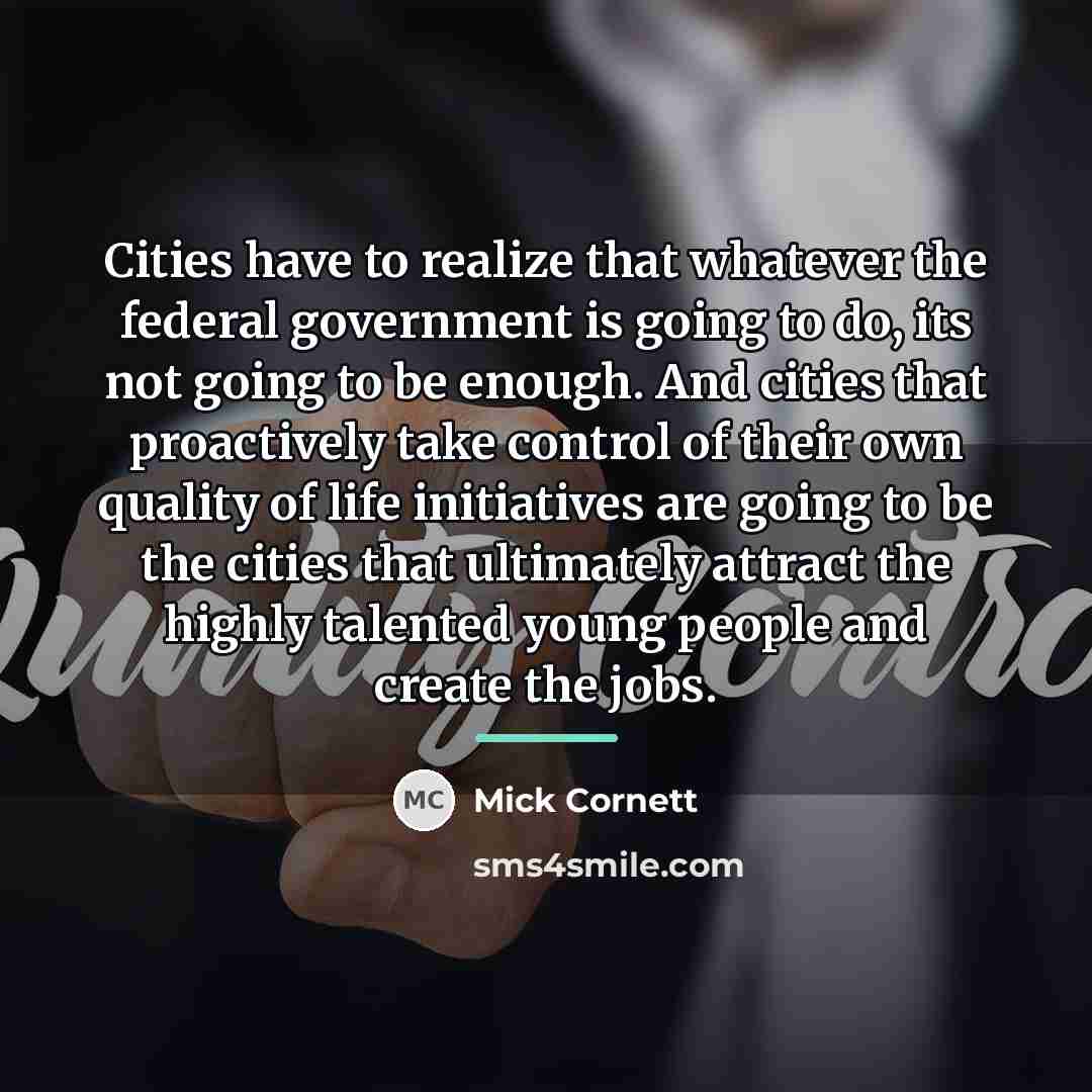 “Cities have to realize that whatever the federal government is…” quote by Mick Cornett
