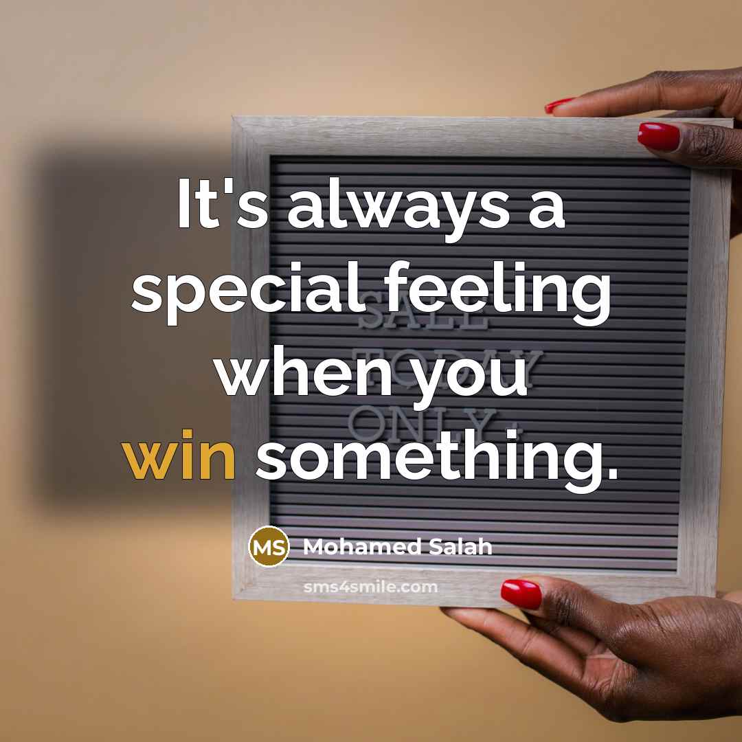 “It's always a special feeling when you win something.…” quote by Mohamed Salah