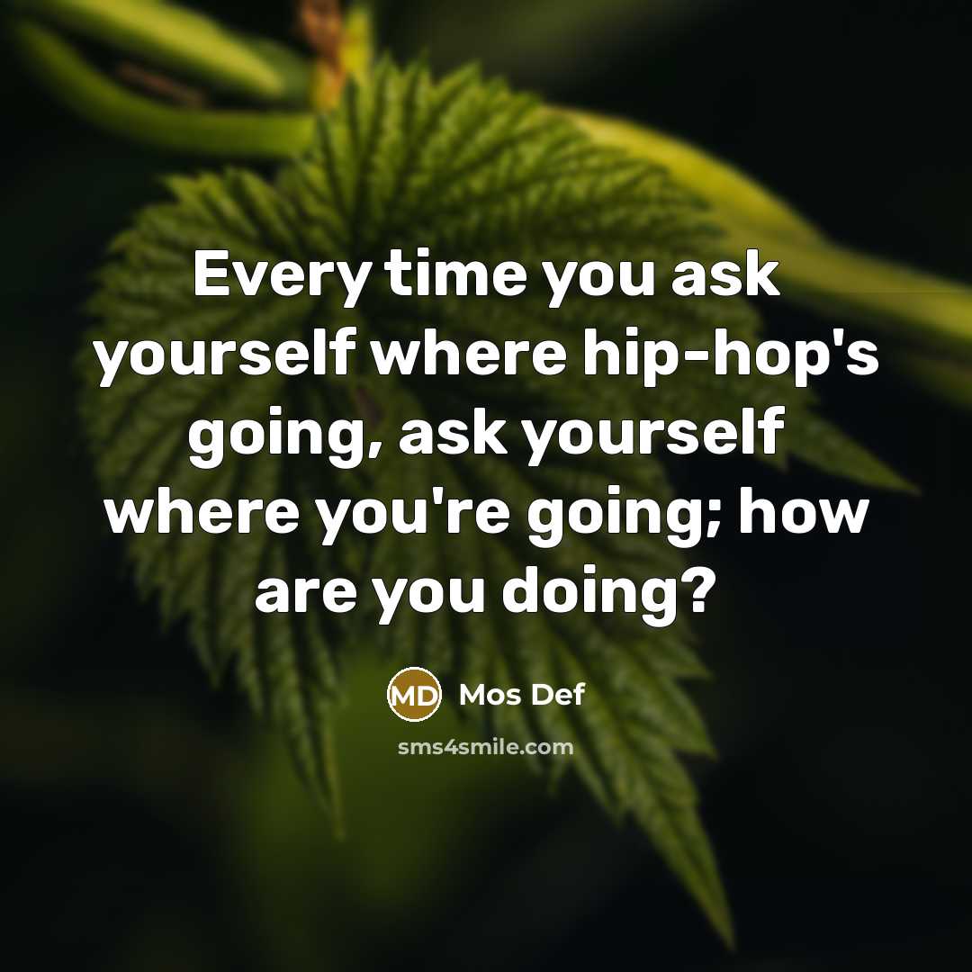 “Every time you ask yourself where hip-hop's going, ask yourself…” quote by Mos Def