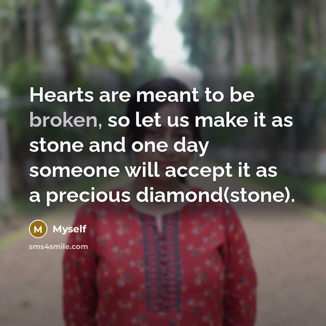 “Hearts are meant to be broken, so let us make…” quote by Myself