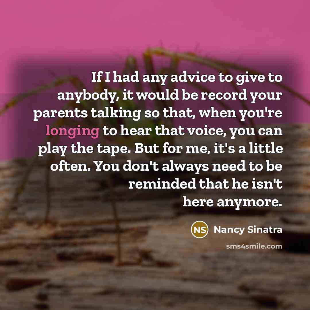 “If I had any advice to give to anybody, it…” quote by Nancy Sinatra