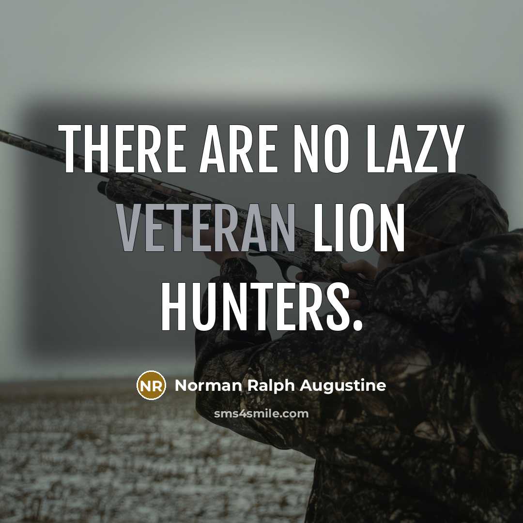 “There are no lazy veteran lion hunters.…” quote by Norman Ralph Augustine