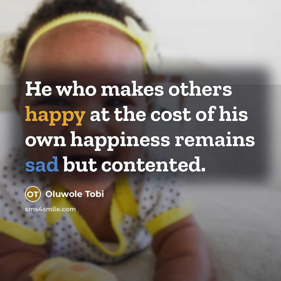 “He who makes others happy at the cost of his…” quote by Oluwole Tobi