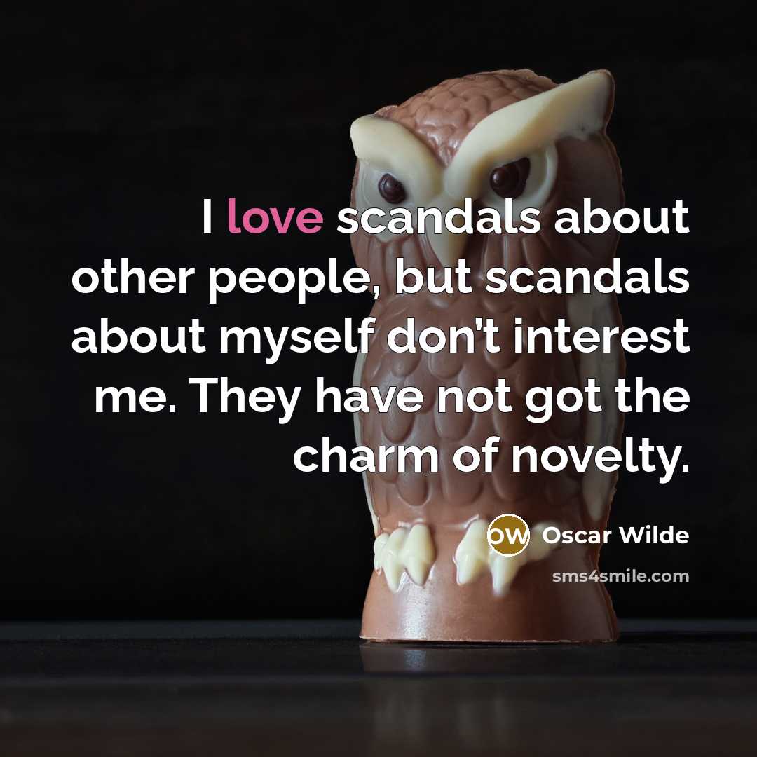 “I love scandals about other people, but scandals about myself…” quote by Oscar Wilde