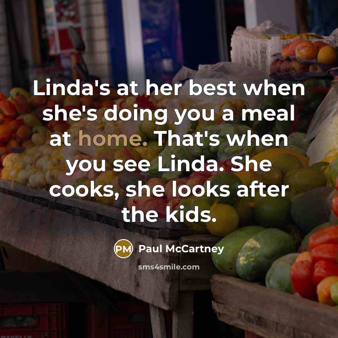 “Linda's at her best when she's doing you a meal…” quote by Paul McCartney