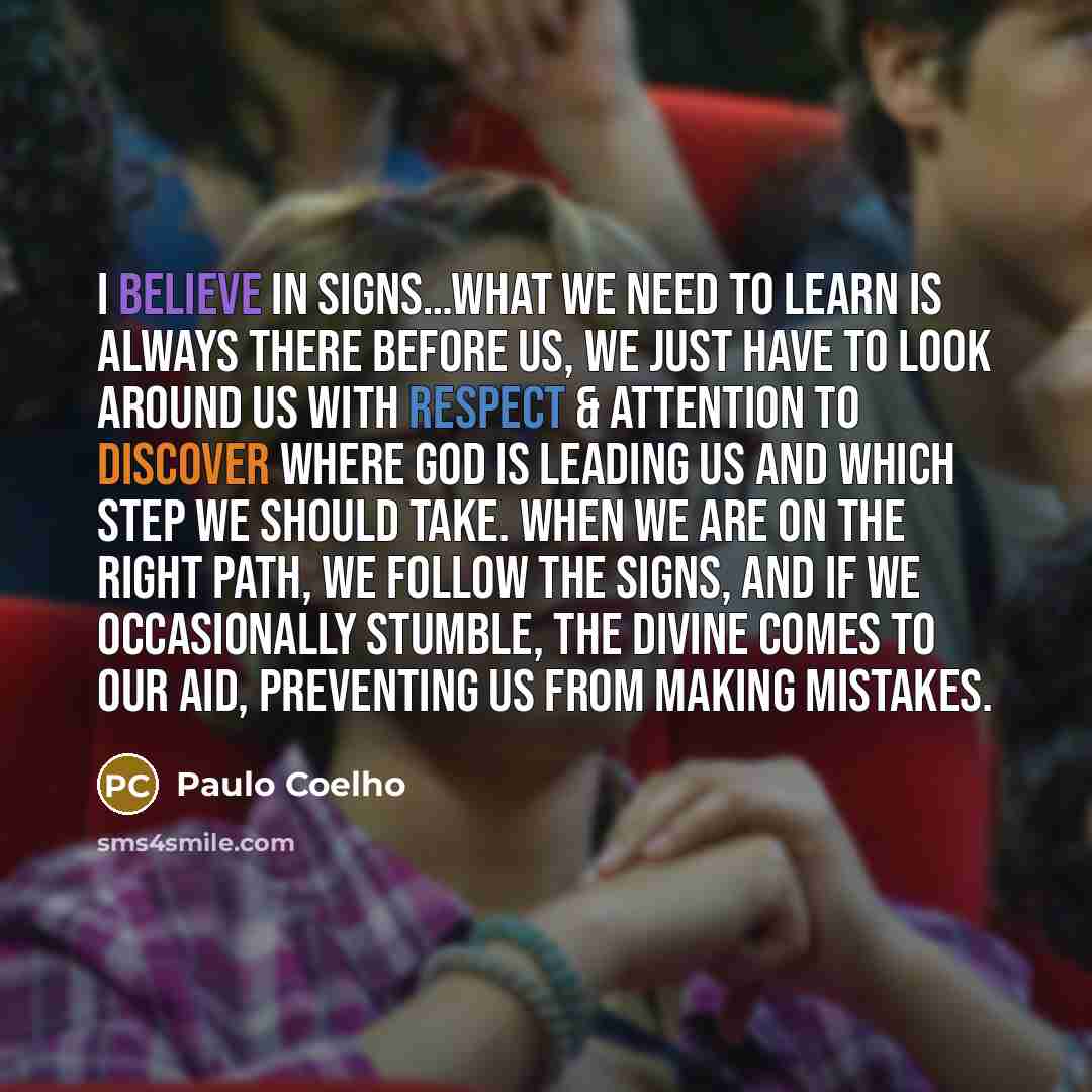 “I believe in signs....what we need to learn is always…” quote by Paulo Coelho