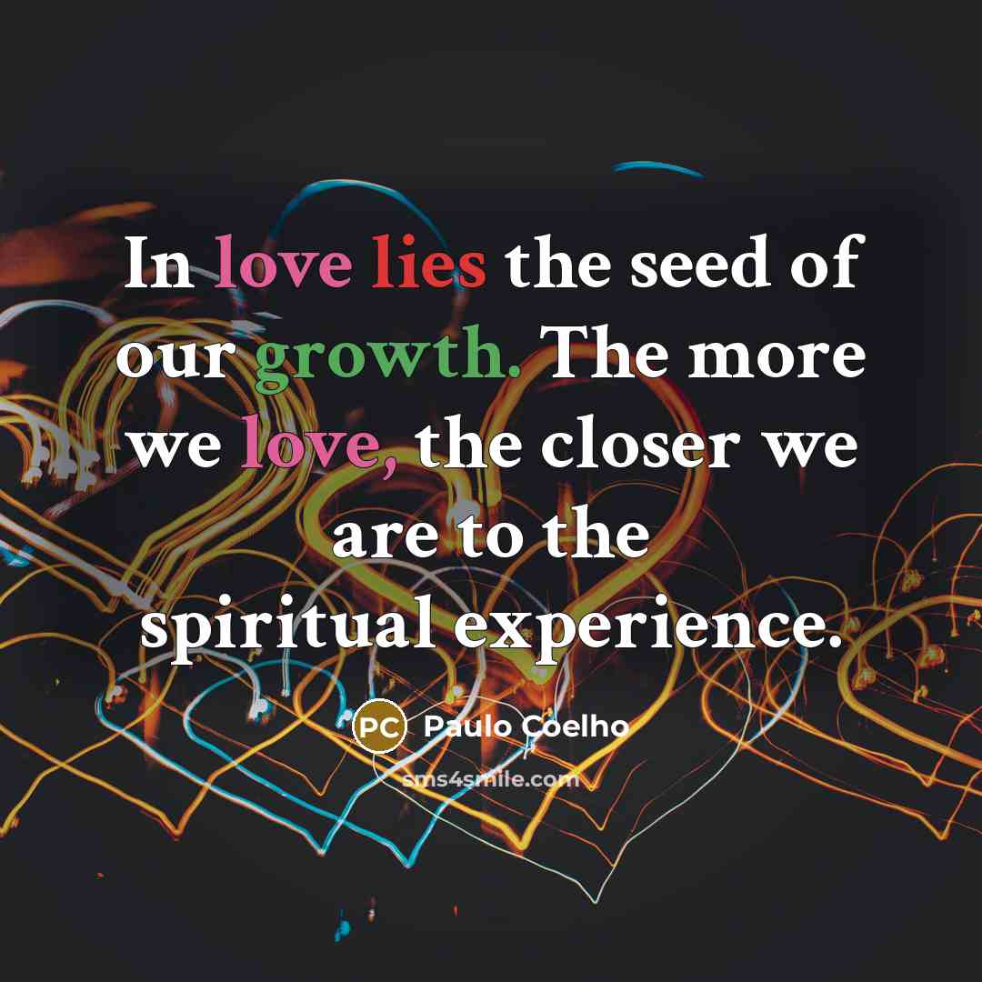 “In love lies the seed of our growth. The more…” quote by Paulo Coelho