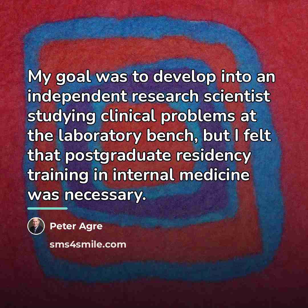 “My goal was to develop into an independent research scientist…” quote by Peter Agre