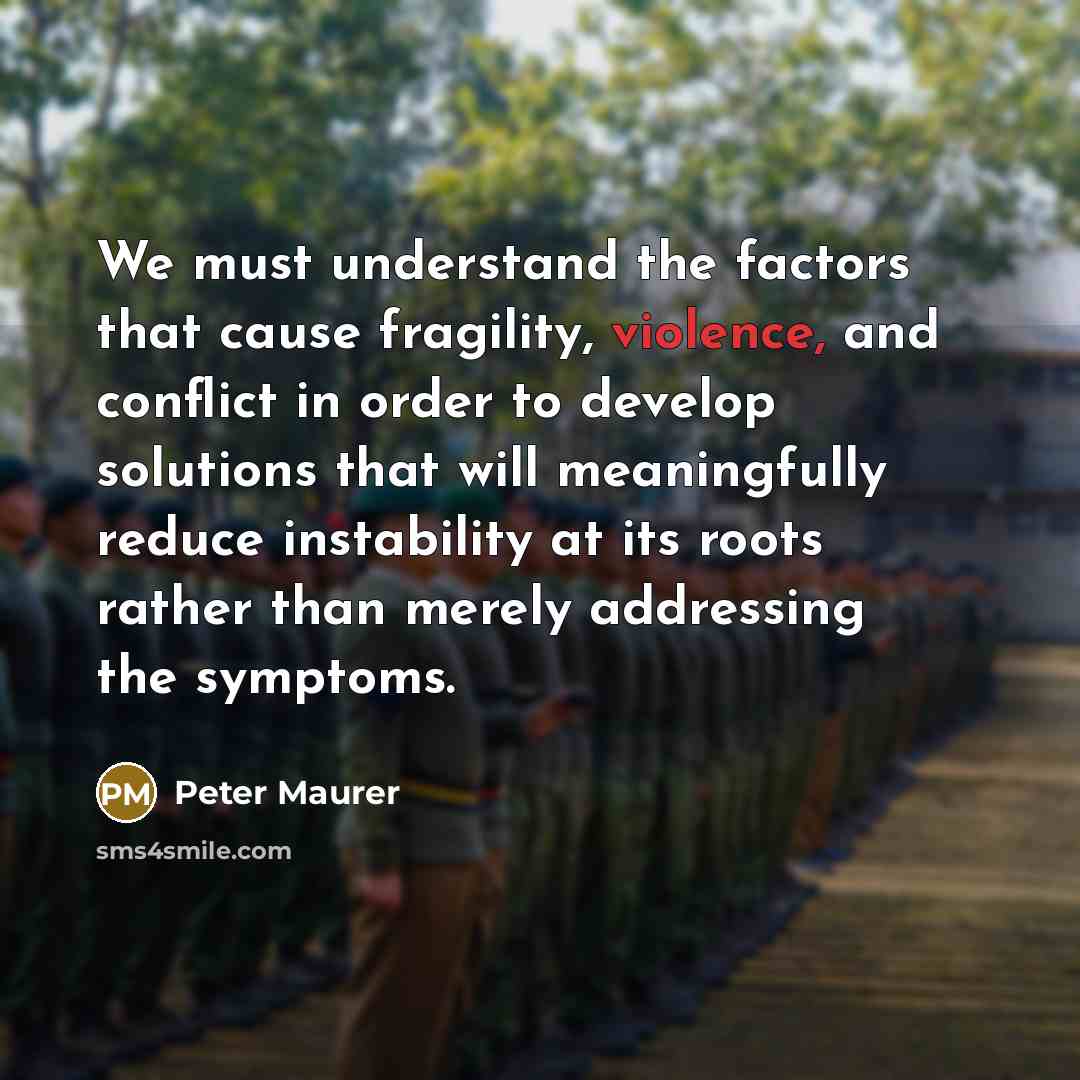 “We must understand the factors that cause fragility, violence, and…” quote by Peter Maurer