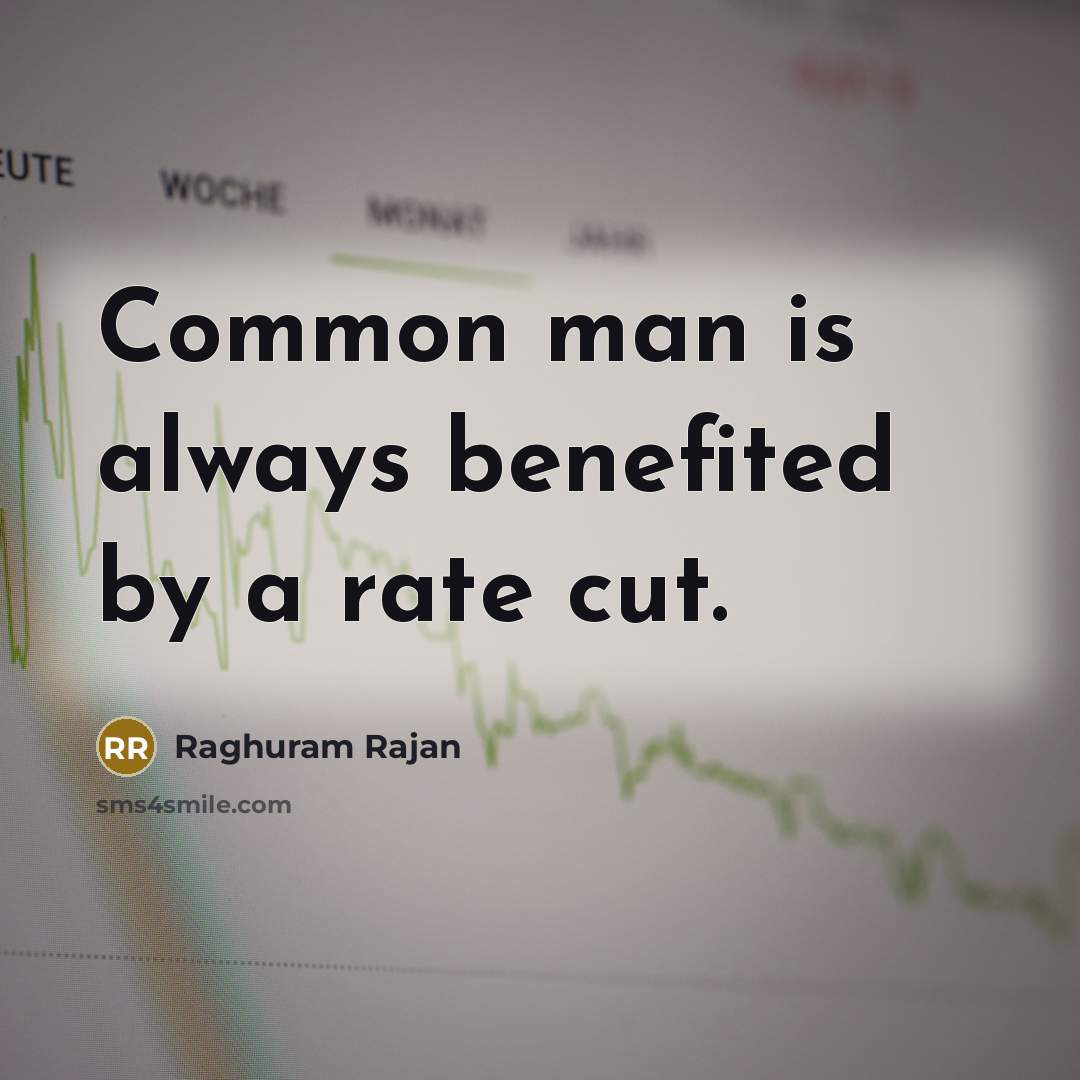 “Common man is always benefited by a rate cut.…” quote by Raghuram Rajan