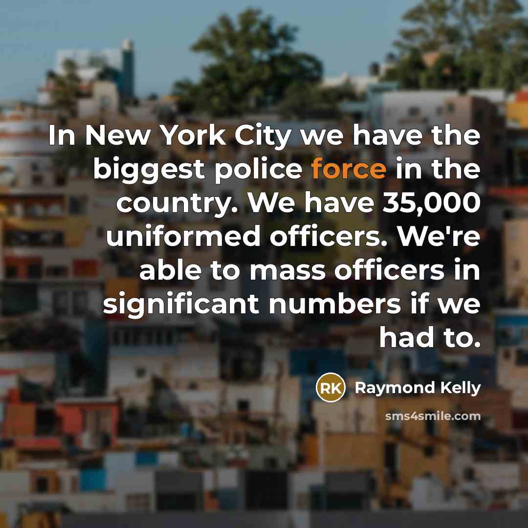 “In New York City we have the biggest police force…” quote by Raymond Kelly