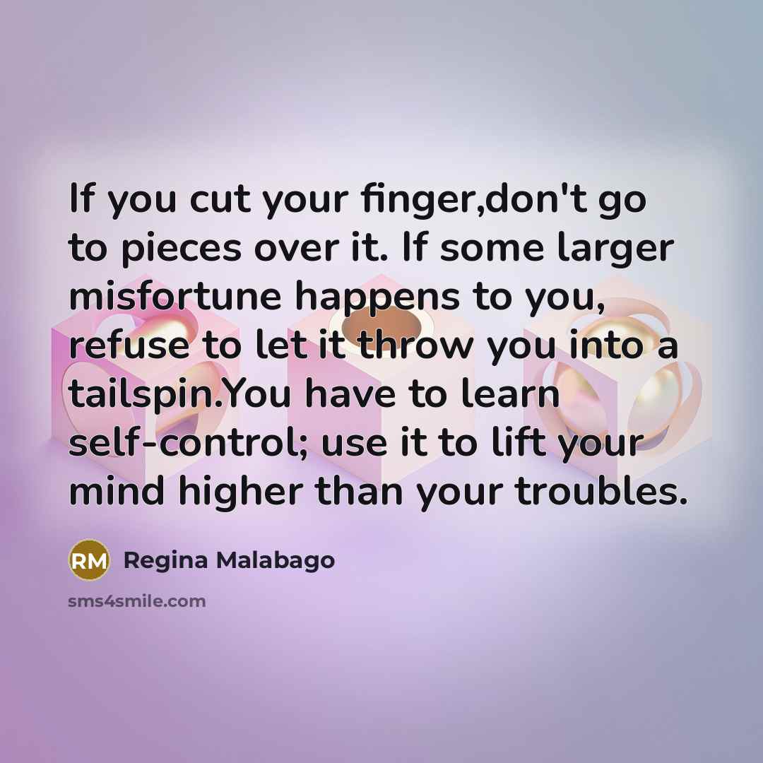 “If you cut your finger,don't go to pieces over it.…” quote by Regina Malabago