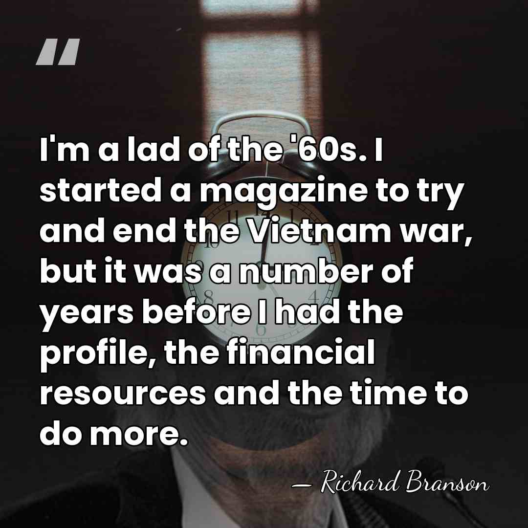 I'm a lad of the '60s. I started a magazine to try&hellip; - Richard Branson