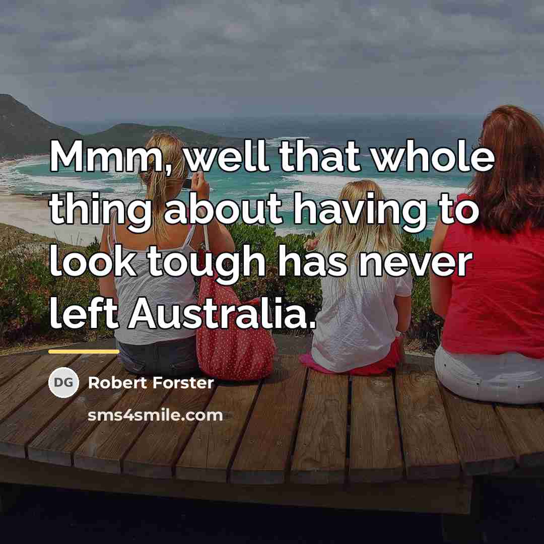 “Mmm, well that whole thing about having to look tough…” quote by Robert Forster