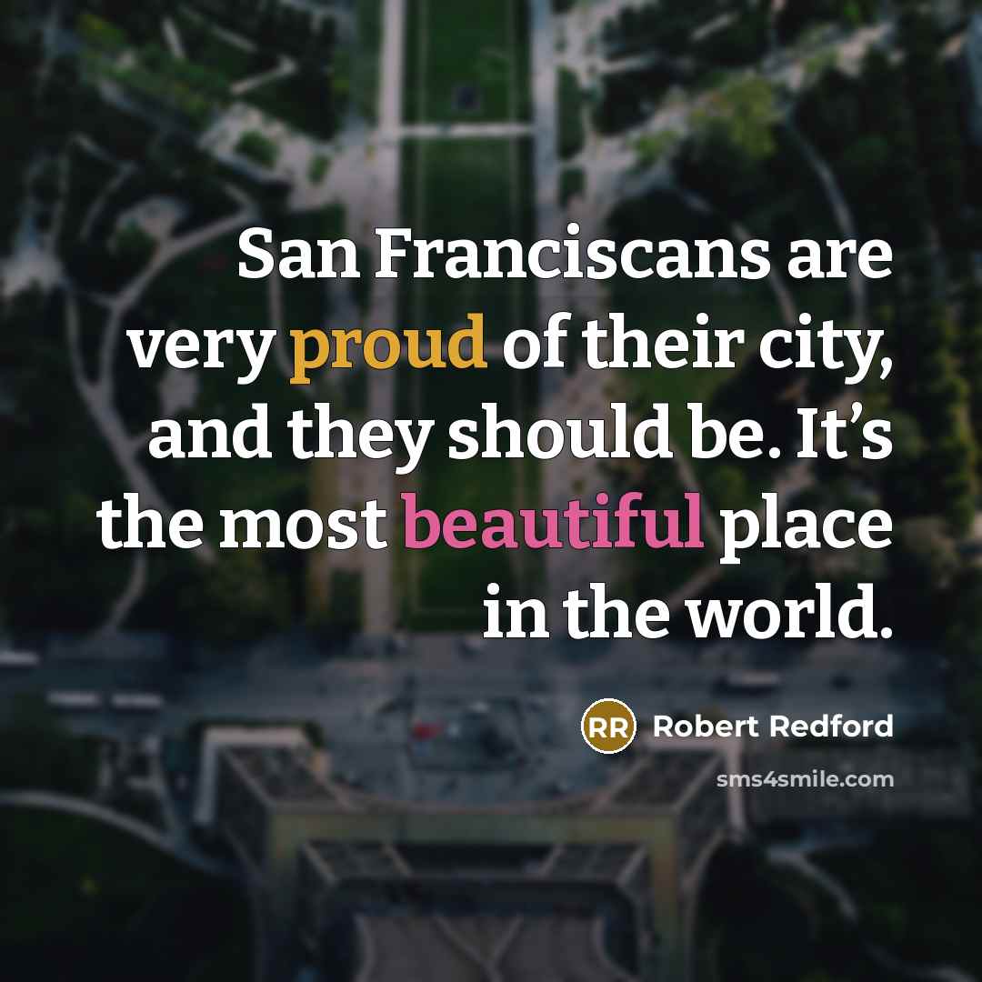 “San Franciscans are very proud of their city, and they…” quote by Robert Redford