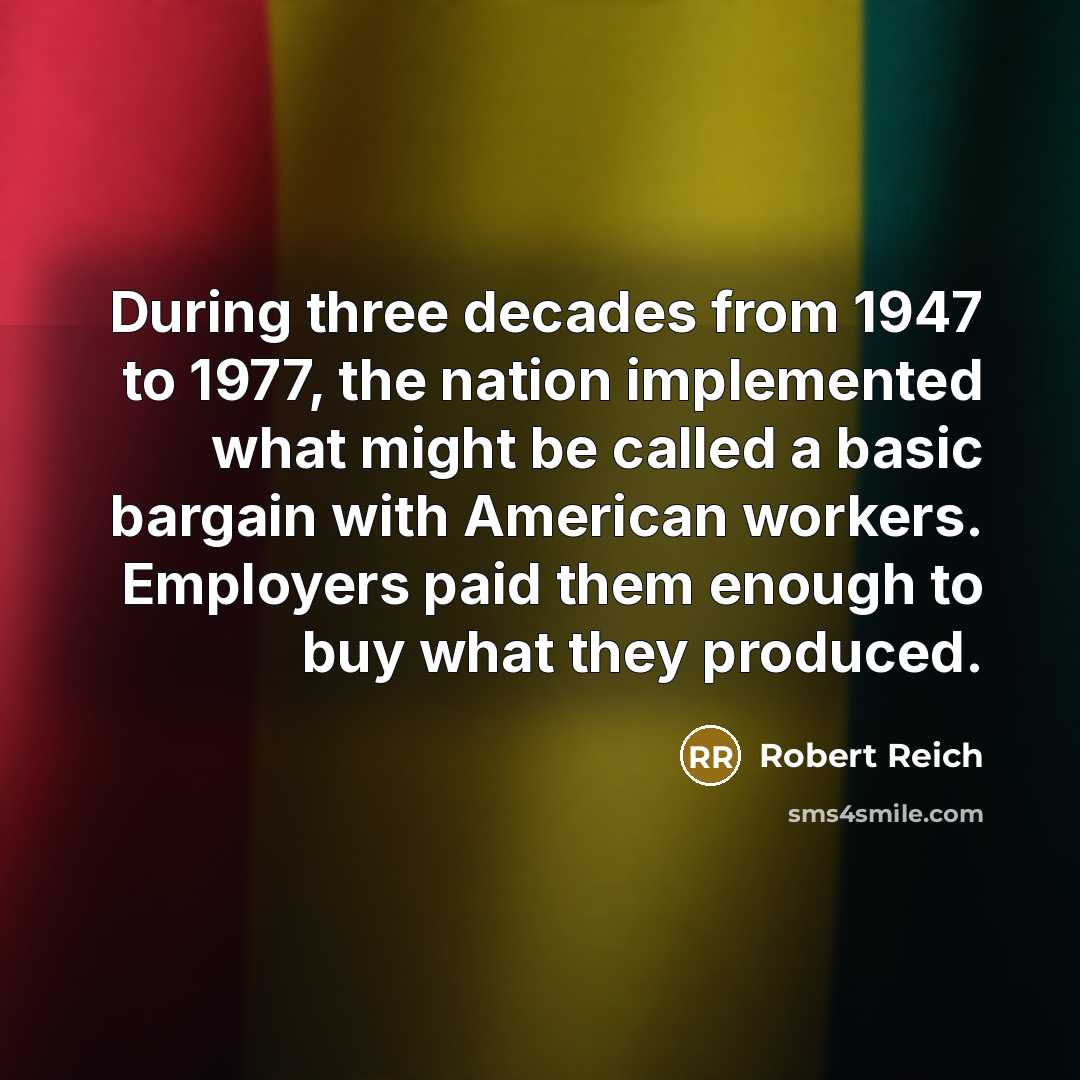 “During three decades from 1947 to 1977, the nation implemented…” quote by Robert Reich