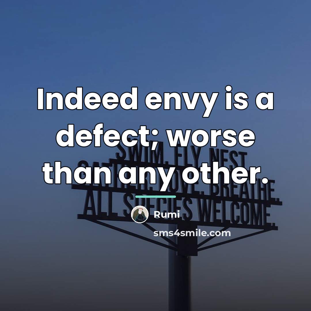 “Indeed envy is a defect; worse than any other.…” quote by Rumi