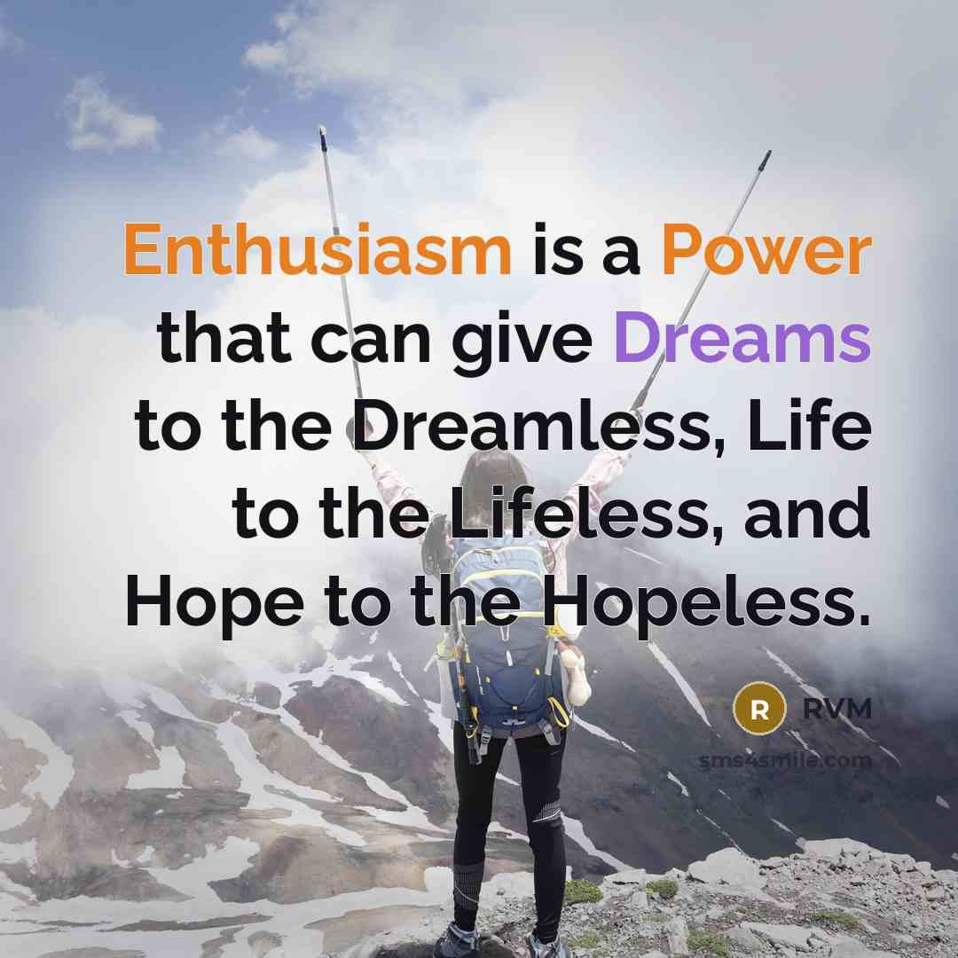 “Enthusiasm is a Power that can give Dreams to the Dreamless, Life to the Lifeless, and Hope to the Hopeless.” quote by RVM