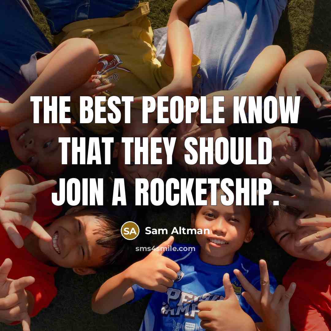 “The best people know that they should join a rocketship.…” quote by Sam Altman