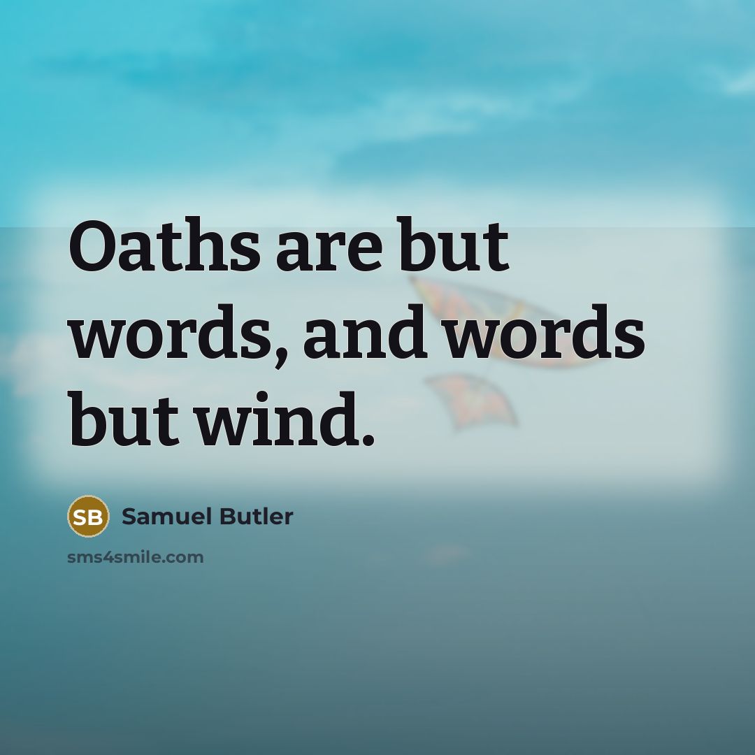 “Oaths are but words, and words but wind.…” quote by Samuel Butler
