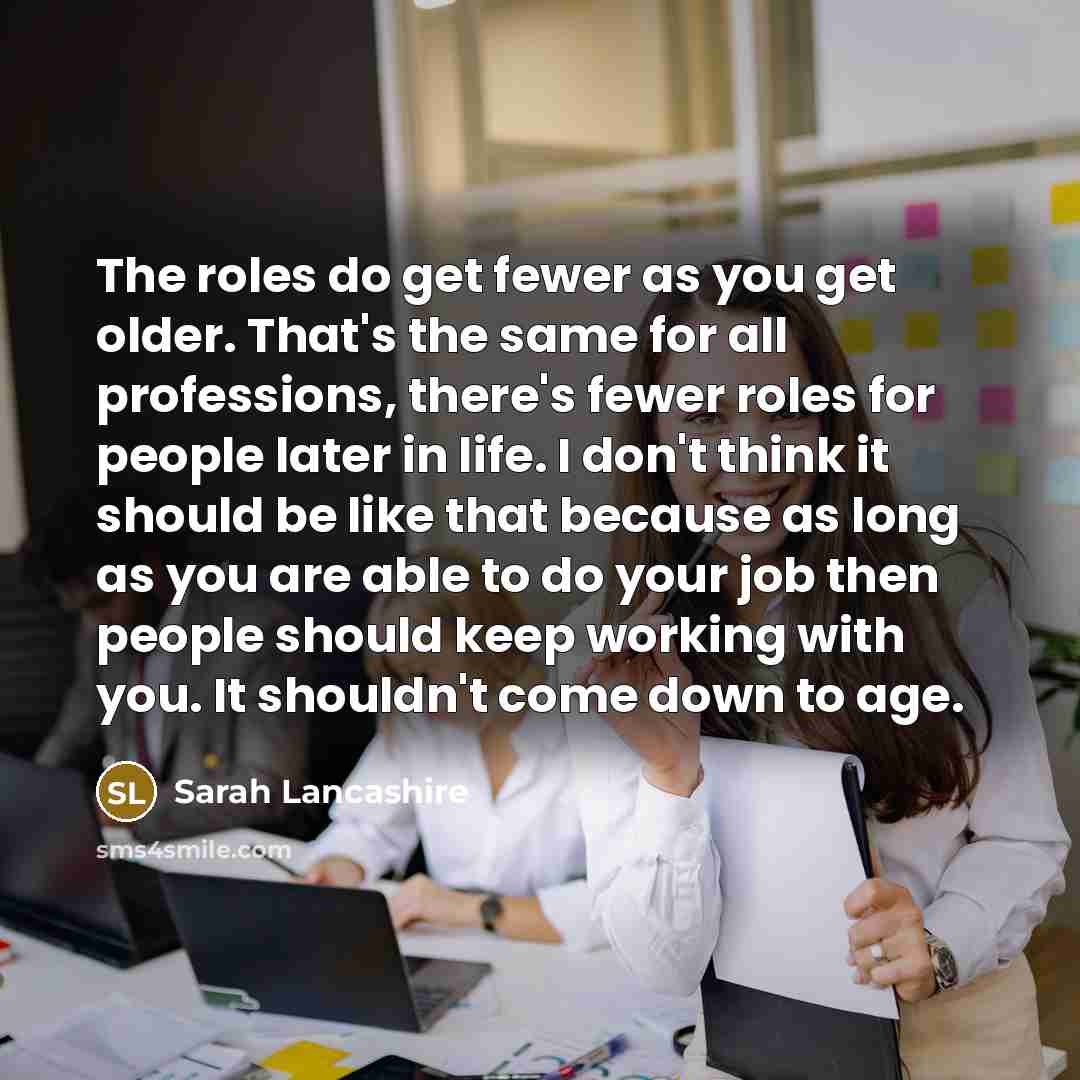 “The roles do get fewer as you get older. That's…” quote by Sarah Lancashire